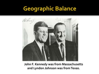 John F. Kennedy was from Massachusetts
and Lyndon Johnson was fromTexas.
 