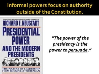 “The power of the
presidency is the
power to persuade.”
 
