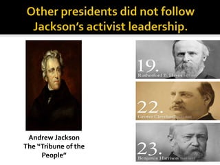 Andrew Jackson
The “Tribune of the
People”
 