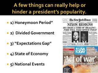  1) Honeymoon Period”
 2) Divided Government
 3) “Expectations Gap”
 4) State of Economy
 5) National Events
 