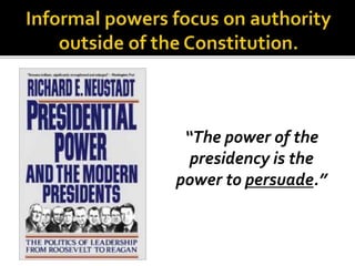 “The power of the
presidency is the
power to persuade.”
 
