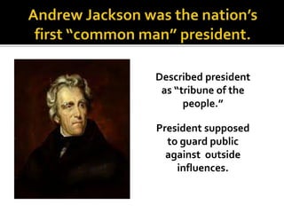 Described president
as “tribune of the
people.”
President supposed
to guard public
against outside
influences.
 