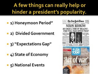  1) Honeymoon Period”
 2) Divided Government
 3) “Expectations Gap”
 4) State of Economy
 5) National Events
 