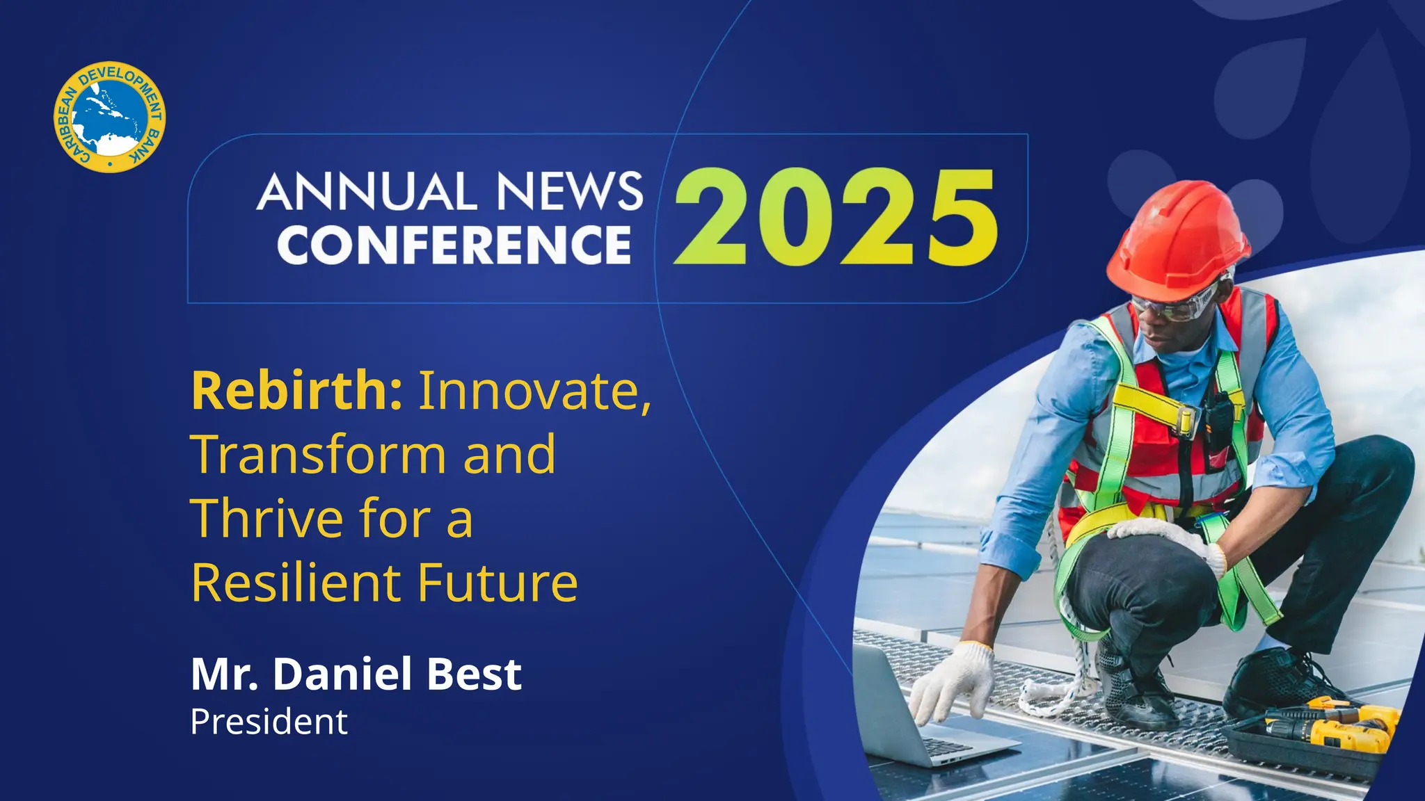 Rebirth: Innovate,
Transform and
Thrive for a
Resilient Future
Mr. Daniel Best
President
 