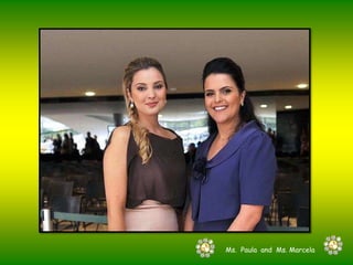 Ms.  Paula  and  Ms. Marcela 