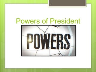Powers of President
11
 