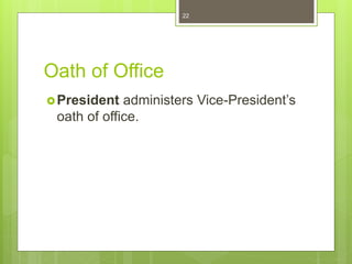 Oath of Office
President administers Vice-President’s
oath of office.
22
 