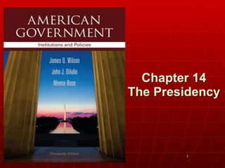 1
Chapter 14 
The Presidency 
 