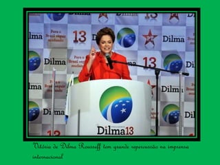 Vitória de Dilma Rousseff tem grande repercussão na imprensa
internacional
 