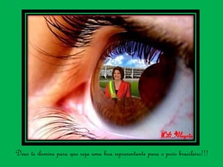 Deus te ilumine para que seja uma boa representante para o povo brasileiro!!!
 