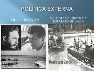 FIDEL Y KENNEDY
SOLDADOS CUBANOS Y
ESTADOUNIDENSES
 