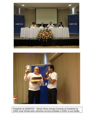 Presidente da AGECEF/CE – Mairton Neves entrega Comenda ao Presidente da CAIXA Jorge Hereda pelos relevantes serviços prestados à CAIXA na sua Gestão.  