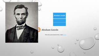 Abraham Lincoln
Abraham Lincoln
Para otros usos de este término, véase Lincoln.
 