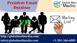 President Email
Database
http://globalmailmedia.com/
info@globalmailmedia.com +1-201-366-6089
 