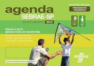 FÉRIAS À VISTA
(MENOS PARA OS NEGÓCIOS)!
Planeje sua empresa para
vender mais neste período
e nas datas comemorativas.
julho | agosto 2013 Julho
Férias
11/08
Dia dos
Pais
presidente
prudente
 