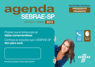 presidente
                                       prudente



                MARÇO | ABRIL 2013


Prepare sua empresa para as
datas comemorativas.
                                         08/03      31/03
Conheça as soluções que o SEBRAE-SP      Dia das
                                         mulheres
                                                    Páscoa



tem para você.
 