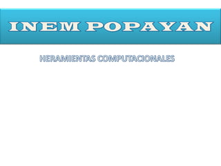 INEM POPAYAN HERAMIENTAS COMPUTACIONALES 