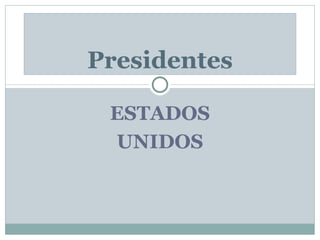 ESTADOS UNIDOS Presidentes 