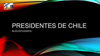 PRESIDENTES DE CHILE
BLOG ESTUDIANTIL
 