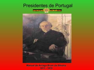 Presidentes de Portugal Manuel de Arriaga Brum da Silveira 1911 - 1915 