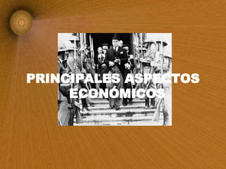 PRINCIPALES ASPECTOS ECONÓMICOS 