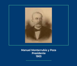 Manuel Monterrubio y Poza
Presidente
1903
 