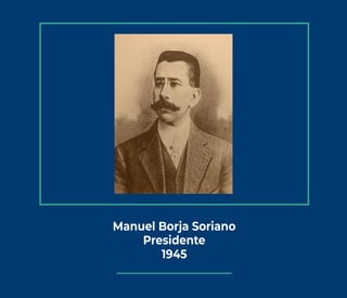 Manuel Borja Soriano
Presidente
1945
 