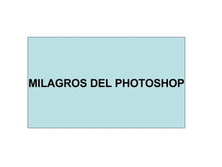 MILAGROS DEL PHOTOSHOP 