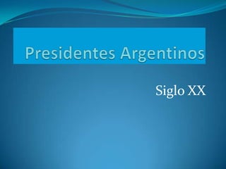 Presidentes Argentinos Siglo XX 