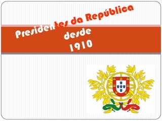 Presidentes da Repúblicadesde1910 