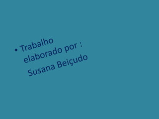 Trabalho elaborado por :  Susana Beiçudo 