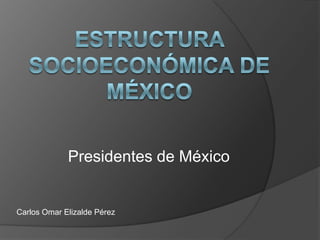 Presidentes de México


Carlos Omar Elizalde Pérez
 