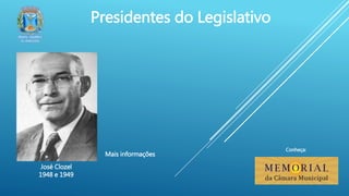José Clozel
1948 e 1949
Presidentes do Legislativo
Mais informações
Conheça:
 