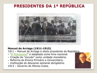 A implantação da República fez com que Portugal mudasse a sua bandeira e o seu hino para aqueles que temos actualmente e o nome da sua moeda para o escudo. 