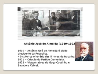 Sidónio Pais (1917-1918) 1917 – Participação portuguesa na Primeira Guerra Mundial– Revolta militar e ditadura do “monárquico” Sidónio Pais– Aparições de Fátima.1918 - Sidónio Pais morre vitimado por um atentado.