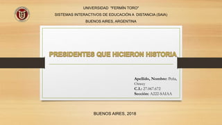 UNIVERSIDAD "FERMÍN TORO"
SISTEMAS INTERACTIVOS DE EDUCACIÓN A DISTANCIA (SAIA)
BUENOS AIRES, ARGENTINA
BUENOS AIRES, 2018
Apellido, Nombre: Peña,
Oswey
C.I.: 27.067.672
Sección: A222-SAIAA
 