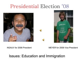 Presidential  Election  ‘08 ,[object Object],NGAUV for 2008 President MEYER for 2008 Vice President 