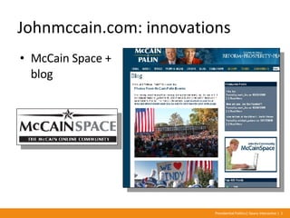 Johnmccain.com: innovations <ul><li>McCain Space + blog </li></ul>Presentation Title | Geary Interactive | <#>  Presidenti...