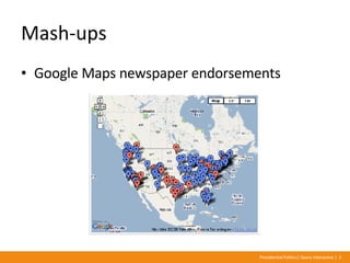 Mash-ups <ul><li>Google Maps newspaper endorsements </li></ul>Presentation Title | Geary Interactive | <#>  Presidential P...