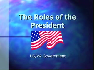 The Roles of the President US/VA Government 