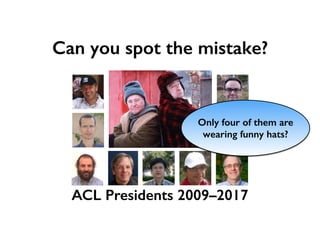 Can you spot the mistake?
ACL Presidents 2009–2017
 