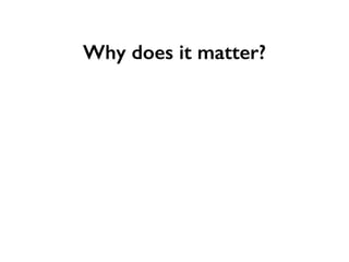 Why does it matter?
Equity
“The acceptance or rejection of claims entering the lists of science is not to depend on
the pe...