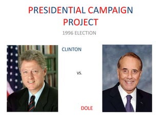 PRESIDENTIAL CAMPAIGN PROJECT 1996 ELECTION CLINTON VS. DOLE 