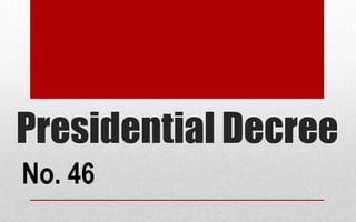 Presidential Decree
No. 46
 