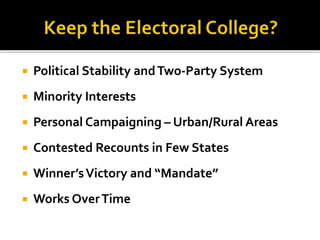  Political Stability andTwo-Party System
 Minority Interests
 Personal Campaigning – Urban/Rural Areas
 Contested Recounts in Few States
 Winner’sVictory and “Mandate”
 Works OverTime
 