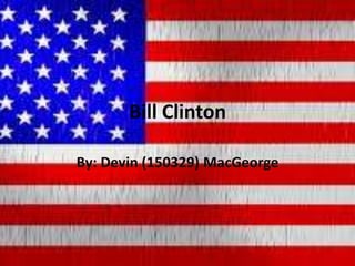 Bill Clinton

By: Devin (150329) MacGeorge
 