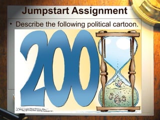 Jumpstart Assignment
• Describe the following political cartoon.
 