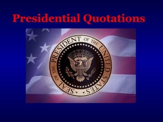Presidential Quotations
 
