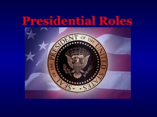 Presidential Roles
 