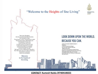 “Welcome to the Heights of fine Living” 
CONTACT: Kumesh Naidu (9740410022) 
 